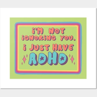 I'm Not Ignoring You, I Just Have ADHD! Posters and Art